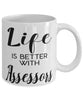 Funny Assessor Mug Life Is Better With Assessors Coffee Cup 11oz 15oz White