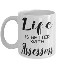 Funny Assessor Mug Life Is Better With Assessors Coffee Cup 11oz 15oz White