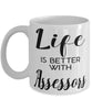Funny Assessor Mug Life Is Better With Assessors Coffee Cup 11oz 15oz White