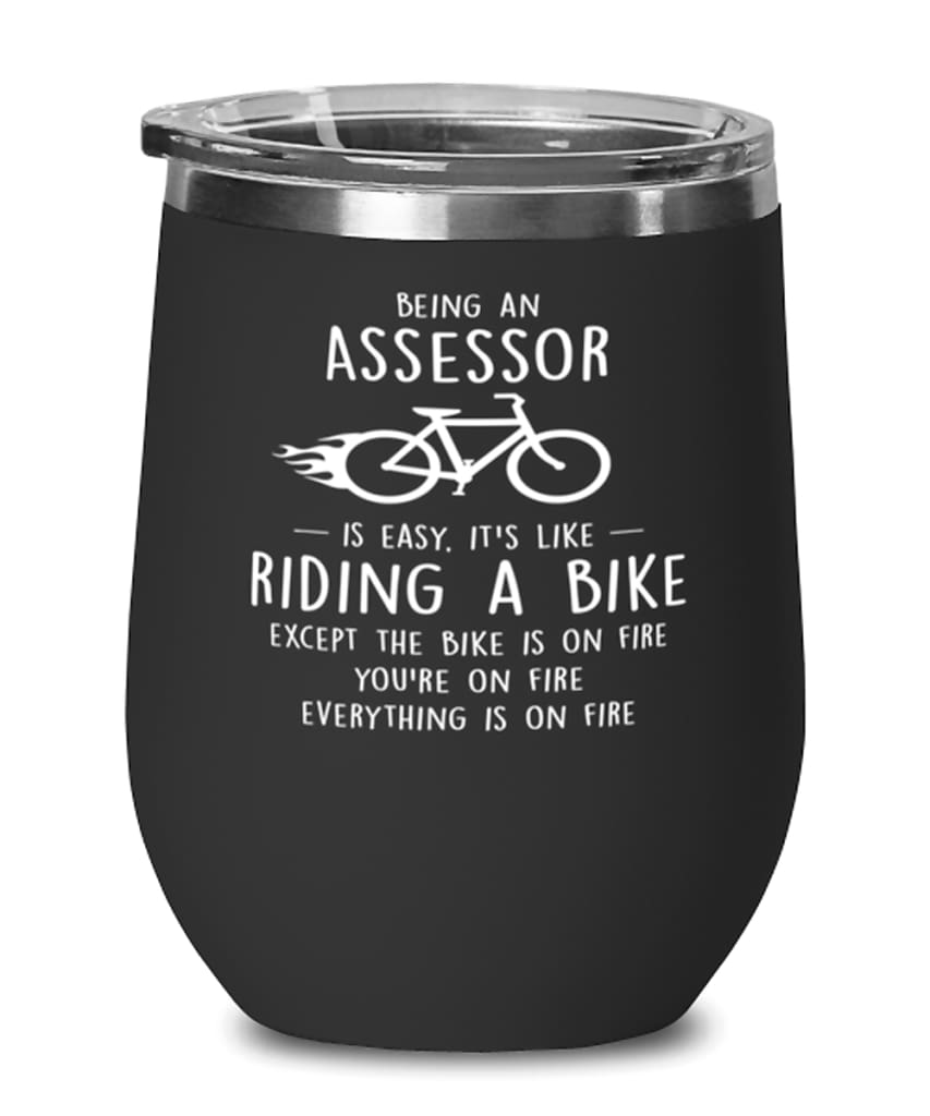 Funny Assessor Wine Glass Being An Assessor Is Easy It's Like Riding A Bike Except 12oz Stainless Steel Black