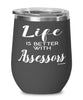Funny Assessor Wine Glass Life Is Better With Assessors 12oz Stainless Steel Black