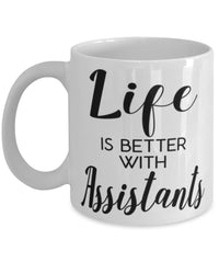 Funny Assistant Mug Life Is Better With Assistants Coffee Cup 11oz 15oz White