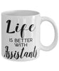 Funny Assistant Mug Life Is Better With Assistants Coffee Cup 11oz 15oz White