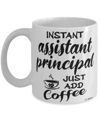 Funny Assistant Principal Mug Instant Assistant Principal Just Add Coffee Cup White