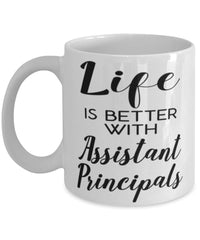 Funny Assistant Principal Mug Life Is Better With Assistant Principals Coffee Cup 11oz 15oz White
