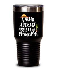 Funny Assistant Principal Tumbler Nacho Average Assistant Principal Tumbler 20oz 30oz Stainless Steel