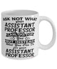 Funny Assistant Professor Mug Ask Not What Your Assistant Professor Can Do For You Coffee Cup 11oz 15oz White