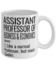 Funny Assistant Professor of Business and Economics Mug Like A Normal Professor But Much Cooler Coffee Cup 11oz 15oz White