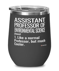 Funny Assistant Professor of Environmental Science Wine Glass Like A Normal Professor But Much Cooler 12oz Stainless Steel Black