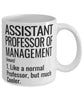 Funny Assistant Professor of Management Mug Like A Normal Professor But Much Cooler Coffee Cup 11oz 15oz White