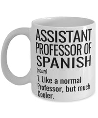 Funny Assistant Professor of Spanish Mug Like A Normal Professor But Much Cooler Coffee Cup 11oz 15oz White
