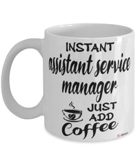 Funny Assistant Service Manager Mug Instant Assistant Service Manager Just Add Coffee Cup White
