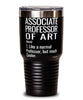 Funny Associate Professor of Art Tumbler Like A Normal Professor But Much Cooler 30oz Stainless Steel Black