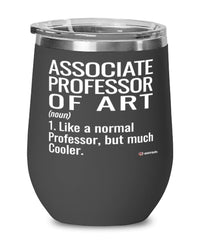 Funny Associate Professor of Art Wine Glass Like A Normal Professor But Much Cooler 12oz Stainless Steel Black