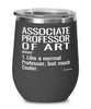 Funny Associate Professor of Art Wine Glass Like A Normal Professor But Much Cooler 12oz Stainless Steel Black