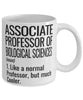 Funny Associate Professor of Biological Sciences Mug Like A Normal Professor But Much Cooler Coffee Cup 11oz 15oz White