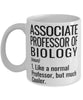 Funny Associate Professor of Biology Mug Like A Normal Professor But Much Cooler Coffee Cup 11oz 15oz White