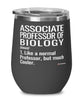 Funny Associate Professor of Biology Wine Glass Like A Normal Professor But Much Cooler 12oz Stainless Steel Black