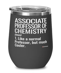 Funny Associate Professor of Chemistry Wine Glass Like A Normal Professor But Much Cooler 12oz Stainless Steel Black