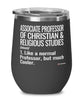 Funny Associate Professor of Christian and Religious Studies Wine Glass Like A Normal Professor But Much Cooler 12oz Stainless Steel Black