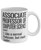 Funny Associate Professor of Computer Science Mug Like A Normal Professor But Much Cooler Coffee Cup 11oz 15oz White