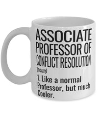 Funny Associate Professor of Conflict Resolution Mug Like A Normal Professor But Much Cooler Coffee Cup 11oz 15oz White