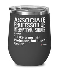 Funny Associate Professor of International Studies Wine Glass Like A Normal Professor But Much Cooler 12oz Stainless Steel Black