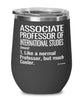 Funny Associate Professor of International Studies Wine Glass Like A Normal Professor But Much Cooler 12oz Stainless Steel Black
