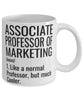 Funny Associate Professor of Marketing Mug Like A Normal Professor But Much Cooler Coffee Cup 11oz 15oz White