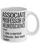 Funny Associate Professor of Neuroscience Mug Like A Normal Professor But Much Cooler Coffee Cup 11oz 15oz White