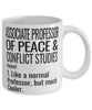 Funny Associate Professor of Peace and Conflict Studies Mug Like A Normal Professor But Much Cooler Coffee Cup 11oz 15oz White