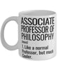 Funny Associate Professor of Philosophy Mug Like A Normal Professor But Much Cooler Coffee Cup 11oz 15oz White