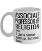 Funny Associate Professor of Religion Mug Like A Normal Professor But Much Cooler Coffee Cup 11oz 15oz White