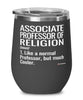 Funny Associate Professor of Religion Wine Glass Like A Normal Professor But Much Cooler 12oz Stainless Steel Black