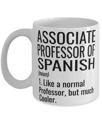 Funny Associate Professor of Spanish Mug Like A Normal Professor But Much Cooler Coffee Cup 11oz 15oz White