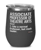 Funny Associate Professor of Theatre Arts Wine Glass Like A Normal Professor But Much Cooler 12oz Stainless Steel Black