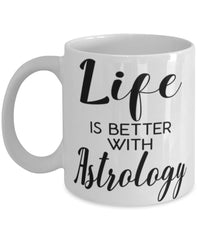 Funny Astrologer Mug Life Is Better With Astrology Coffee Cup 11oz 15oz White