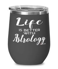 Funny Astrologer Wine Glass Life Is Better With Astrology 12oz Stainless Steel Black