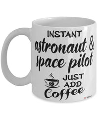 Funny Astronaut and Space Pilot Mug Instant Astronaut and Space Pilot Just Add Coffee Cup White