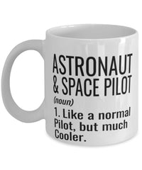 Funny Astronaut and Space Pilot Mug Like A Normal Pilot But Much Cooler Coffee Cup 11oz 15oz White