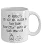 Funny Astronaut Mug Astronauts Like You Are Harder To Find Than Coffee Mug 11oz White
