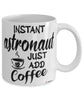 Funny Astronaut Mug Instant Astronaut Just Add Coffee Cup White