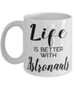 Funny Astronaut Mug Life Is Better With Astronauts Coffee Cup 11oz 15oz White