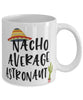 Funny Astronaut Mug Nacho Average Astronaut Coffee Mug 11oz White