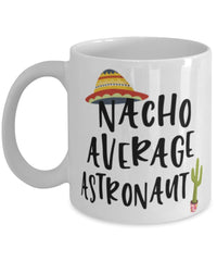 Funny Astronaut Mug Nacho Average Astronaut Coffee Mug 11oz White