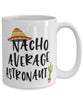 Funny Astronaut Mug Nacho Average Astronaut Coffee Cup 15oz White