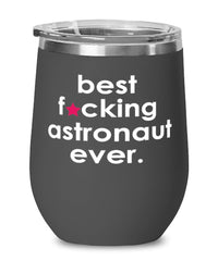 Funny Astronaut Wine Glass B3st F-cking Astronaut Ever 12oz Stainless Steel Black