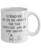 Funny Astronomer Mug Astronomers Like You Are Harder To Find Than Coffee Mug 11oz White