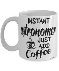 Funny Astronomer Mug Instant Astronomer Just Add Coffee Cup White