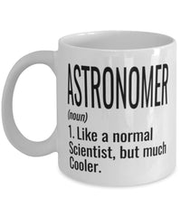 Funny Astronomer Mug Like A Normal Scientist But Much Cooler Coffee Cup 11oz 15oz White